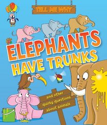 Tell Me Why Elephants Have Trunks: and other questions about Animals