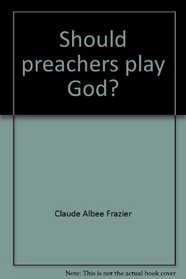 Should preachers play God?