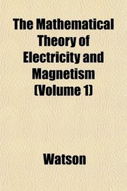 The Mathematical Theory of Electricity and Magnetism (Volume 1)