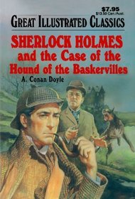 Sherlock Holmes and the Case of the Hound of the Baskervilles (Great Illustrated Classics)