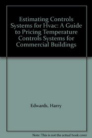 Estimating Controls Systems for Hvac: A Guide to Pricing Temperature Controls Systems for Commercial Buildings