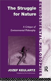 The Struggle for Nature: A Critique of Radical Ecology (Environmental Philosophies)