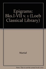 Epigrams: Bks.I-VII v. 1 (Loeb Classical Library)