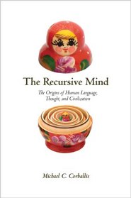 The Recursive Mind: The Origins of Human Language, Thought, and Civilization