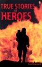 True Stories of Heroes (True Adventure Stories)