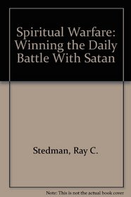 Spiritual Warfare: Winning the Daily Battle With Satan