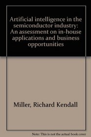 Artificial intelligence in the semiconductor industry: An assessment on in-house applications and business opportunities