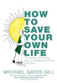 How to Save Your Own Life: 15 Lessons on Finding Hope in Unexpected Places (Library Edition)