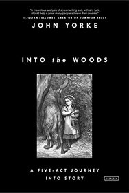 Into the Woods: A Five-Act Journey Into Story