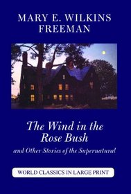 The Wind in the Rose Bush and Other Stories of the Supernatural (World Classics in Large Print) (World Classics in Large Pring)
