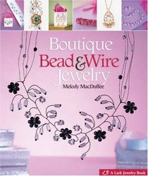 Boutique Bead & Wire Jewelry (Lark Jewelry Book)