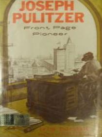 Joseph Pulitzer: Front Page Pioneer