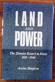 Land and Power: The Zionist Resort to Force, 1881-1948 (Studies in Jewish History)