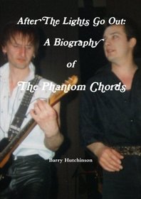 After The Lights Go Out: A Biography of The Phantom Chords
