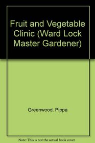 Fruit and Vegetable Clinic (Ward Lock Master Gardener Series)