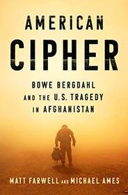 American Cipher: Bowe Bergdahl and the U.S. Tragedy in Afghanistan