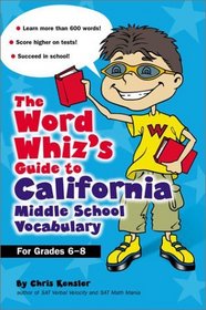 The Word Whiz's Guide to the California Middle School Vocabulary : Let This Nerd Help You Master 400 Words that Can Help You Score Higher on the California STAR Program and Succeed in School