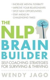 The NLP Brain Builder: Self-coaching Strategies for Surviving and Thriving