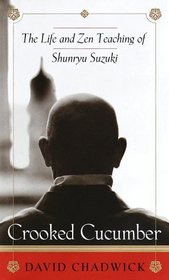 Crooked Cucumber : The Life and Zen Teaching Shunryu Suzuki