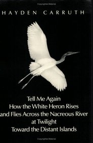 Tell Me Again How the White Heron Rises and Flies Across the Nacreous River at Twilight Toward the Distant Islands (New Directions Paperbook, No 677)