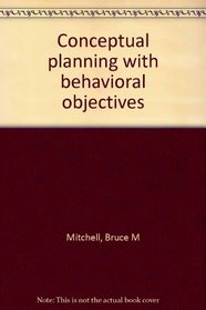 Conceptual planning with behavioral objectives