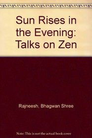 The Sun Rises in the Evening: Talks on Zen