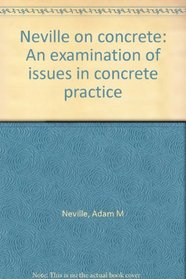 Neville on Concrete: An Examination of Issues in Concrete Practice