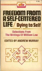 Freedom from a Self Centered Life / Dying to Self (Classics of devotion)