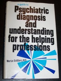 A Guide to Psychiatric Diagnosis and Understanding for the Helping Professions