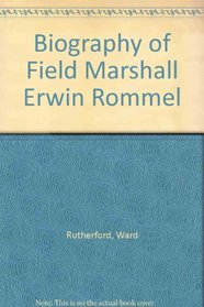 Biography of Field Marshall Erwin Rommel