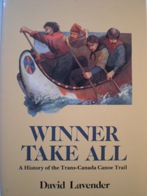 Winner Take All: The Trans-Canada Canoe Trail (American Trails Series)