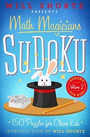 Will Shortz Presents Math Magicians Sudoku: 150 Puzzles for Clever Kids (Sudoku for Kids)