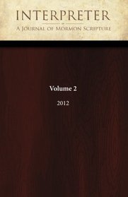 Interpreter: A Journal of Mormon Scripture, Volume 2 (2012)
