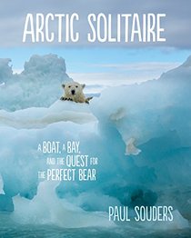 Arctic Solitaire: A Boat, a Bay, and the Quest for the Perfect Bear