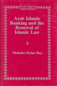 Arab Islamic Banking and the Renewal of Islamic Law (Arab and Islamic Laws Series)