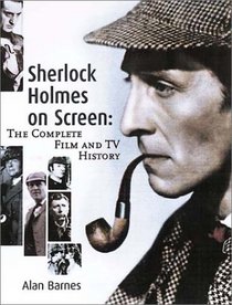 Sherlock Holmes on Screen: The Complete Film and TV History