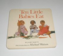 Ten Little Babies Eat (Ten little babies books)