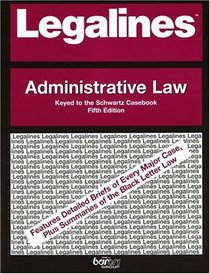Legalines: Administrative Law: Adaptable to Fifth Edition of the Schwartz Casebook