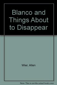 Blanco and Things About to Disappear