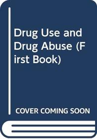 Drug Use and Drug Abuse (First Books)