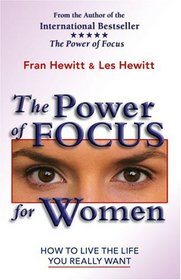 The Power of Focus for Women : How to Create the Life You Really Want with Absolute Certainty