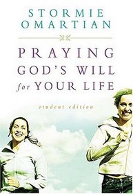 Praying God's Will For Your Life : Student Edition (Omartian, Stormie)