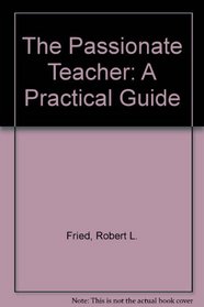 The Passionate Teacher: A Practical Guide