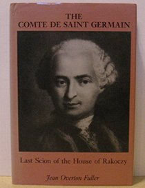 The Comte De Saint-Germain: Last Scion of the House of Rakoczy