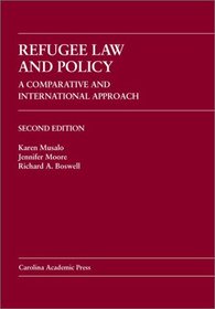 Refugee Law and Policy: A Comparative and International Approach (Carolina Academic Press Law Casebook Series)