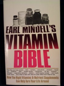 Earl Mindell's Vitamin Bible: How the Right Vitamins and Nutrient Supplements Can Help Turn Your Life Around