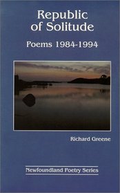 Republic of solitude: Poems, 1984-1994 (Newfoundland poetry series)