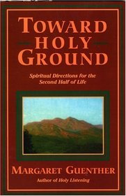 Toward Holy Ground: Spiritual Directions for the Second Half of Life