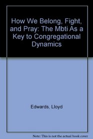 How We Belong, Fight, and Pray: The Mbti As a Key to Congregational Dynamics