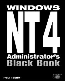 Windows NT 4 Administrator's Black Book: The Systems Administrator's Essential Guide to Installing, Configuring, Operating, and Troubleshooting a Windows NT 4 Network